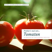 Probier's mal mit...Tomaten - 45 Gerichte mit den leckeren Früchten - Mattis Lundqvist - E-Book