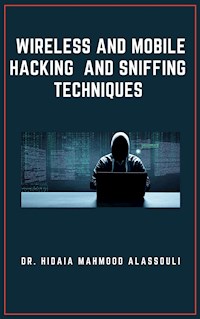 Wireless and Mobile Hacking and Sniffing Techniques - Dr. Hidaia Mahmood Alassouli - E-Book