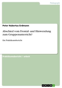 Abschied vom Frontal- und Hinwendung zum Gruppenunterricht? - Peter Hubertus Erdmann - E-Book