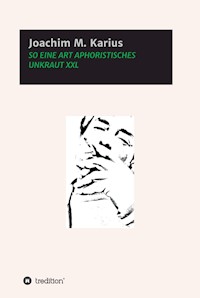 SO EINE ART APHORISTISCHES UNKRAUT XXL - Joachim M. Karius - E-Book