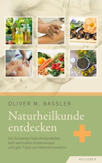 Naturheilkunde entdecken - Oliver M. Bassler - E-Book