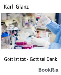 Gott ist tot - Gott sei Dank - Karl Glanz - E-Book