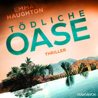 Tödliche Oase - Emma Haughton - E-Book + Hörbuch