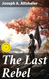The Last Rebel - Joseph A. Altsheler - E-Book