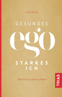 Gesundes Ego - starkes Ich - Julitta Rössler - E-Book
