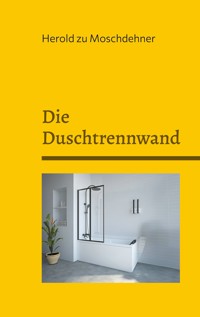 Die Duschtrennwand - Herold zu Moschdehner - E-Book