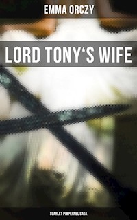 LORD TONY'S WIFE: Scarlet Pimpernel Saga - Emma Orczy - E-Book