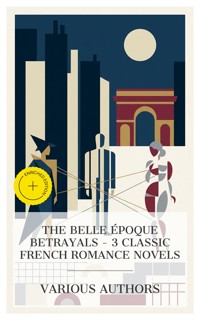 The Belle Époque Betrayals – 3 Classic French Romance Novels - Pierre Choderlos de Laclos - E-Book