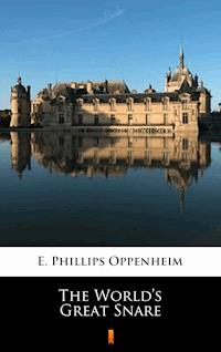 The World’s Great Snare - E. Phillips Oppenheim - E-Book