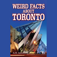 Weird Facts About Toronto (Unabridged) - A.H. Jackson - Hörbuch