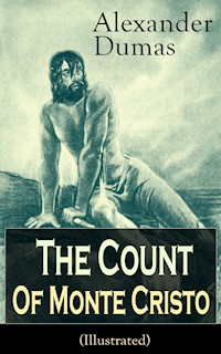 The Count of Monte Cristo (Illustrated): Historical Adventure Classic from the renowned French writer, known for The Three Musketeers, The Black Tulip, Twenty Years After, La Reine Margot and The Man in the Iron Mask - Alexandre Dumas - E-Book