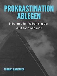 Prokrastination ablegen - Thomas Hametner - E-Book