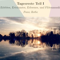 Tagesreste Teil I - Franz Rothe - Hörbuch