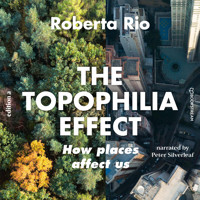 The Topophilia Effect - How Places Affect Us (Unabridged) - Roberta Rio - Hörbuch