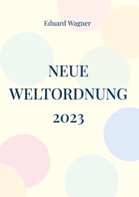 Neue Weltordnung 2023 - Eduard Wagner - E-Book