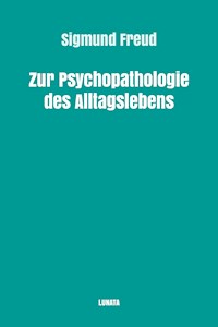 Zur Psychopathologie des Alltagslebens - Sigmund Freud - E-Book