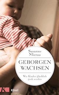 Geborgen wachsen - Susanne Mierau - E-Book