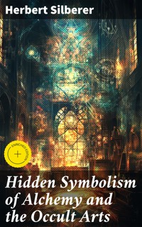 Hidden Symbolism of Alchemy and the Occult Arts - Herbert Silberer - E-Book