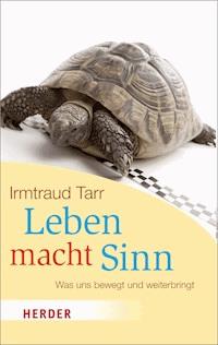 Leben macht Sinn - Irmtraud Tarr - E-Book