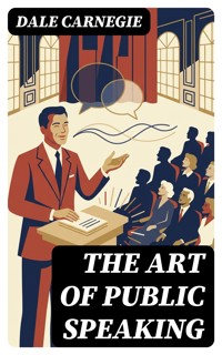 The Art of Public Speaking - Carnegie Dale - E-Book