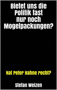 Bietet uns die Politik fast nur noch Mogelpackungen? - Stefan Weizen - E-Book