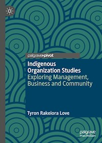 Indigenous Organization Studies - Tyron Rakeiora Love - E-Book