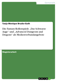 Die Fantasy-Rollenspiele „Das Schwarze Auge“ und „Advanced Dungeons and Dragons“ als Medienverbundangebote - Tanja Monique Bruske-Guth - E-Book