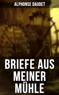 Briefe aus meiner Mühle - Alphonse Daudet - E-Book