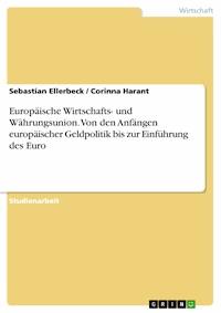 Europäische Wirtschafts- und Währungsunion. Von den Anfängen europäischer Geldpolitik bis zur Einführung des Euro - Sebastian Ellerbeck - kostenlos E-Book