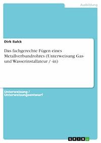 Das fachgerechte Fügen eines Metallverbundrohres (Unterweisung Gas- und Wasserinstallateur / -in) - Dirk Balck - E-Book
