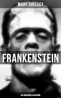 FRANKENSTEIN (The Uncensored 1818 Edition) - Mary Shelley - E-Book