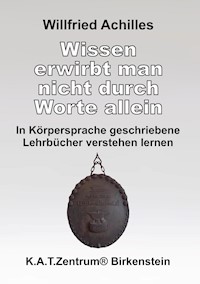 Wissen erwirbt man nicht durch Worte allein - Willfried Achilles - E-Book