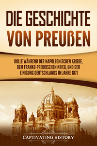 Die Geschichte von Preußen - Captivating History - E-Book