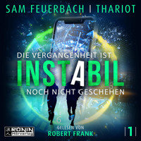 Die Vergangenheit ist noch nicht geschehen - Instabil, Band 1 (Ungekürzt) - Sam Feuerbach - Hörbuch
