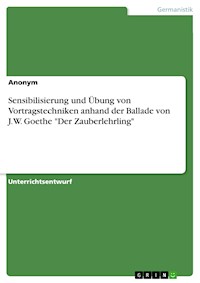 Sensibilisierung und Übung von Vortragstechniken anhand der Ballade von J.W. Goethe "Der Zauberlehrling" -  - E-Book