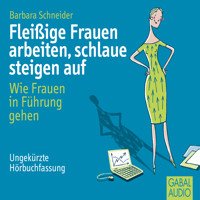 Fleißige Frauen arbeiten, schlaue steigen auf - Barbara Schneider - E-Book + Hörbuch