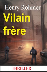 Vilain frère : Thriller - Henry Rohmer - E-Book