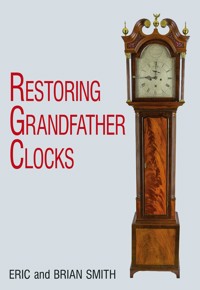 Restoring Grandfather Clocks - Eric Smith - E-Book