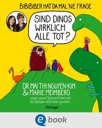 BiBiBiber hat da mal 'ne Frage. Sind Dinos wirklich alle tot? - Mai Thi Nguyen-Kim - E-Book