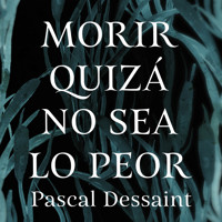 Morir quizá no sea lo peor - Pascal Dessaint - Hörbuch