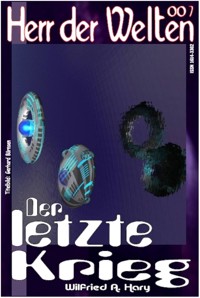 HERR DER WELTEN 007: Der letzte Krieg - Wilfried A. Hary - E-Book