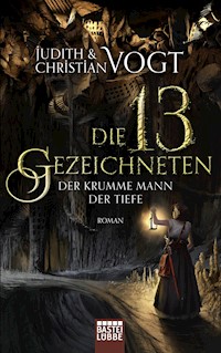 Die dreizehn Gezeichneten - Der Krumme Mann der Tiefe - Judith Vogt - E-Book