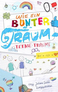Wie ein bunter Traum: Teenie-Träume - Juliane Seidel - E-Book