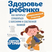 Здоровье ребенка: современный подход. Как научиться справляться с болезнями и собственной паникой - Сергей Бутрий - Hörbuch