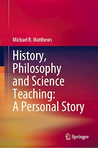 History, Philosophy and Science Teaching: A Personal Story - Michael R. Matthews - E-Book