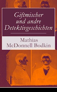 Giftmischer und andre Detektivgeschichten - Mathias McDonnell Bodkin - E-Book