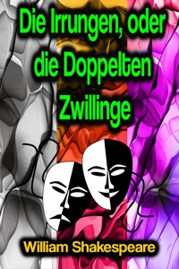Die Irrungen, oder die Doppelten Zwillinge - William Shakespeare - E-Book