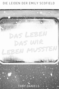Das Leben dass wir leben mussten - Toby Daniels - E-Book
