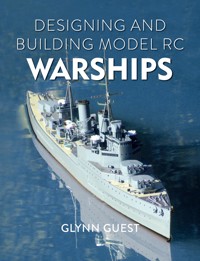 Designing and Building Model RC Warships - Glynn Guest - E-Book