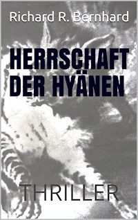 Herrschaft der Hyänen - Richard R. Bernhard - E-Book